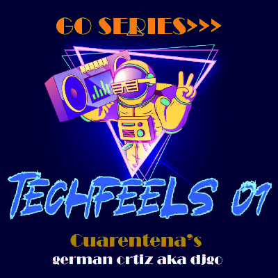 GoSeries>> Cuarentena Sessions- Techfeels Vol01 GermanOrtiz aka DjGo GoSeries>> Cuarentena Sessions- Techfeels Vol01 GermanOrtiz aka DjGo