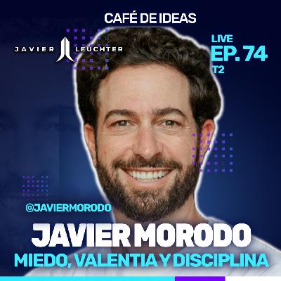 74 Miedo, Valentía y Disciplina | Javier Morodo
