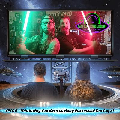 EP109 - This is Why You Have so Many Possessed Tea Cups!