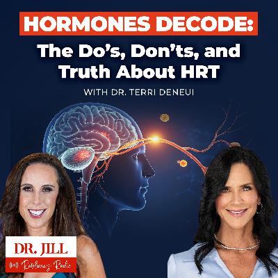 280: Resiliency Radio with Dr. Jill:  Exploring Hormone Replacement Therapy (HRT) & Women's Health with Dr. Terri DeNeui