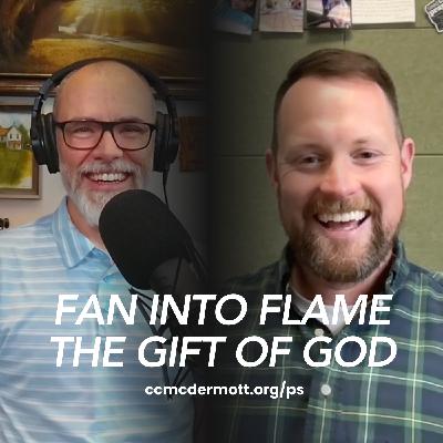 How Do I Fan into Flame the Gift of God (2 Timothy 1:6)?
