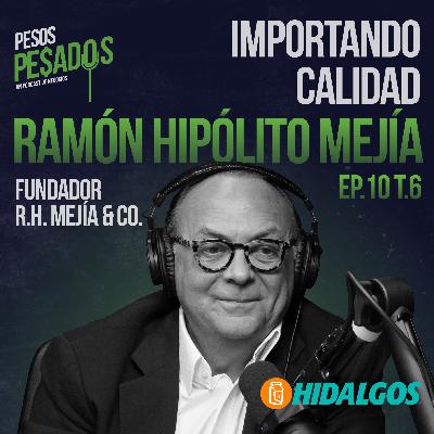Ep.10 T.6 - Importando Calidad Ft. Ramón Hipólito Mejía