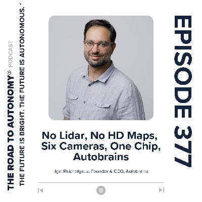 Episode 377 | No Lidar, No HD Maps, Six Cameras, One Chip, Autobrains