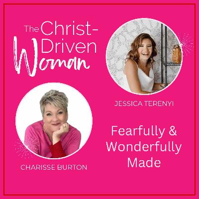Fearfully & Wonderfully Made with Guest Jessica Terenyi | Ep. 013