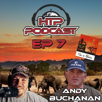 HTP Podcast EP 7 - Hunting, Filmmaking & Conservation with Andy Buchanan from This Is Africa