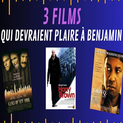3 films... qui devraient plaire à Benjamin !