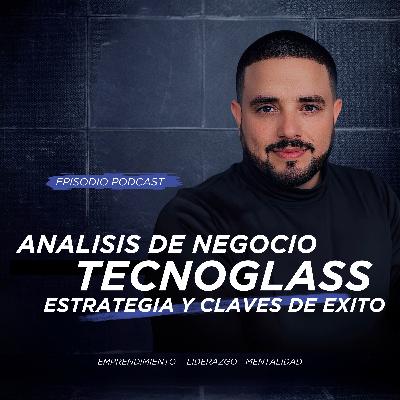 TECNOGLASS: Modelo de Negocio, Estrategia y Claves del Éxito Empresarial