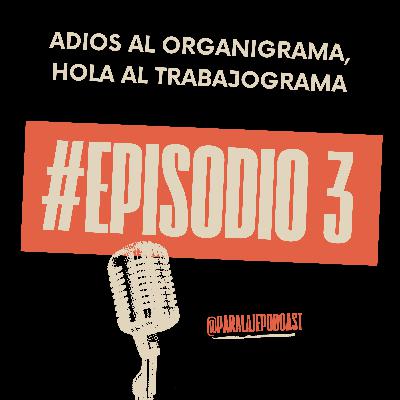 Adiós al organigrama, hola al trabajograma Adiós al organigrama, hola al trabajograma