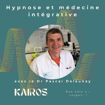 Hypnose et médecine intégrative. Rencontre avec le Dr Pascal Delaunay. Partie 1/2