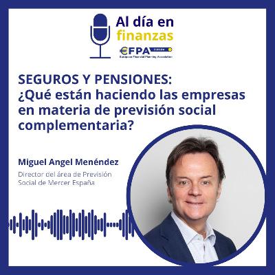 56. Seguros y pensiones, ¿qué están haciendo las empresas en materia de previsión social complementaria? - Miguel Ángel Menéndez