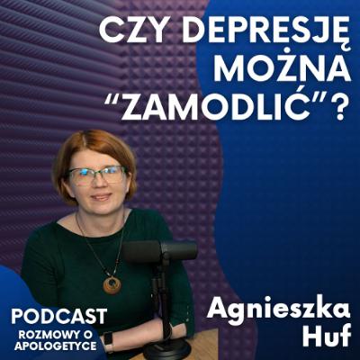 Szczeliny. Bóg w popękanej w psychice. Agnieszka Huf [podcast RoA #115]
