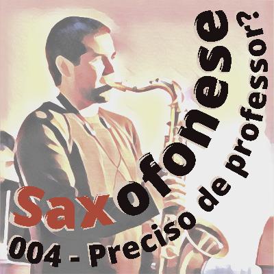 SAXOFONESE 004 - Preciso de professor? SAXOFONESE 004 - Preciso de professor?