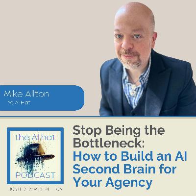 Stop Being the Bottleneck: How to Build an AI Second Brain for Your Agency with Mike Allton
