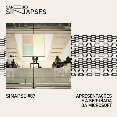 Sinapse #87 | Apresentações e a segurada da Microsoft