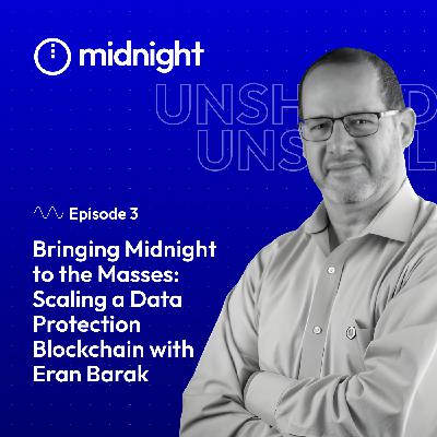 Bringing Midnight to the Masses: Scaling a Data Protection Blockchain with Eran Barak Bringing Midnight to the Masses: Scaling a Data Protection Blockchain with Eran Barak