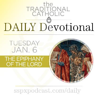 Jan 6 – The Epiphany of Our Lord Jan 6 – The Epiphany of Our Lord