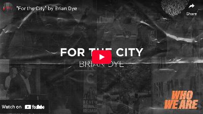 “FOr The City” -Brian Dye