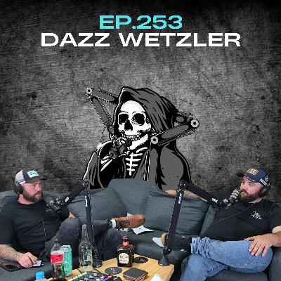 Ep.253 - Dazz Wetzler