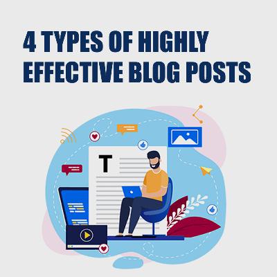 4 TYPES OF HIGHLY EFFECTIVE BLOG POSTS 4 TYPES OF HIGHLY EFFECTIVE BLOG POSTS