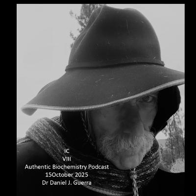ISCH S VIII Authentic Biochemistry Podcast 15October 2025 Dr Daniel J. Guerra