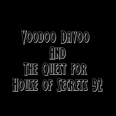Episode 05- Voodoo Davoo and The Quest for The House of Secrets 92 Episode 05- Voodoo Davoo and The Quest for The House of Secrets 92