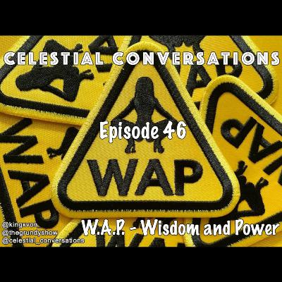 Episode 46: W.A.P. - Wisdom And Power Episode 46: W.A.P. - Wisdom And Power