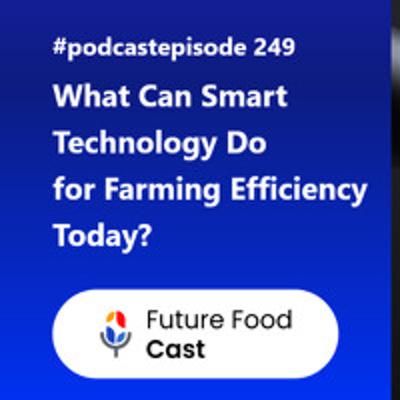 FFC #podcast 249 | What Can Smart Technology Do for Farming Efficiency Today FFC #podcast 249 | What Can Smart Technology Do for Farming Efficiency Today