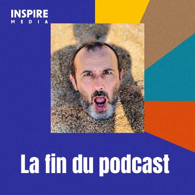 La fin du podcast et le renouveau: merci à tous !