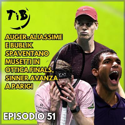 Episodio 51 - Auger-Aliassime e Bublik spaventano Musetti in ottica Finals, Sinner avanza a Parigi