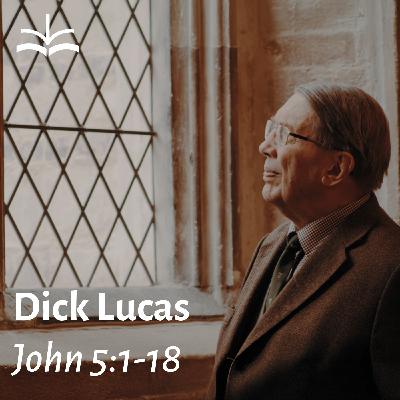 Do you want to be healed? - John 5:1-15 (Dick Lucas)