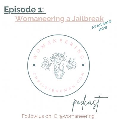 Womaneering A Jailbreak Womaneering A Jailbreak