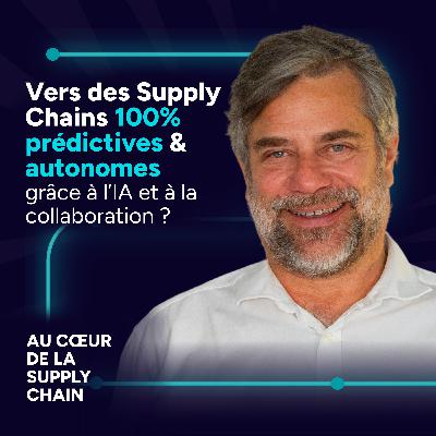#8 - Vers des Supply Chains 100% prédictives et autonomes grâce à l’IA et à la collaboration ? #8 - Vers des Supply Chains 100% prédictives et autonomes grâce à l’IA et à la collaboration ?