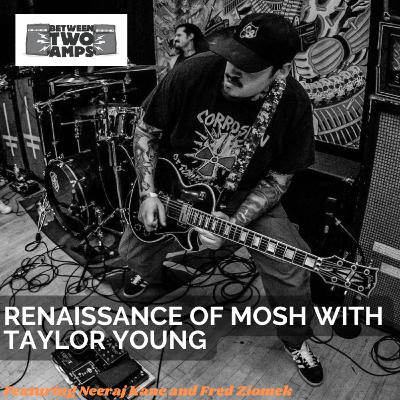 Episode 17: Renaissance of Mosh with Taylor Young (God's Hate, Twitching Tongues, Nails, The Pit Recording Studio) Episode 17: Renaissance of Mosh with Taylor Young (God's Hate, Twitching Tongues, Nails, The Pit Recording Studio)
