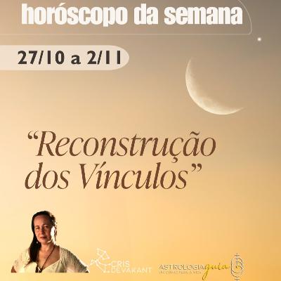 Horóscopo de 27/10 a 2/11: Da Reconstrução dos Vínculos à Transformação Interior Horóscopo de 27/10 a 2/11: Da Reconstrução dos Vínculos à Transformação Interior