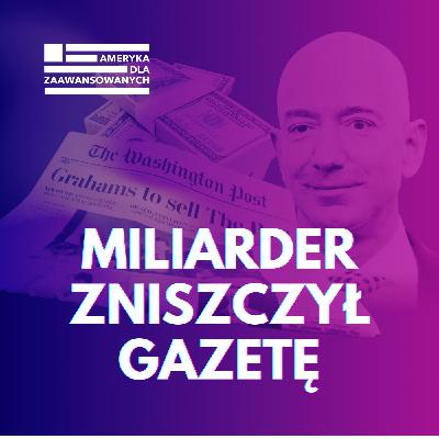 Dlaczego Washington Post popada w ruinę? Jeff Bezos niszczy media w USA.
