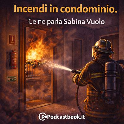 Incendi in condominio. Ce ne parla l'Avvocato Sabina Vuolo