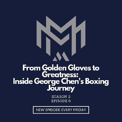 From Golden Gloves to Greatness: Inside George Chen's Boxing Journey From Golden Gloves to Greatness: Inside George Chen's Boxing Journey
