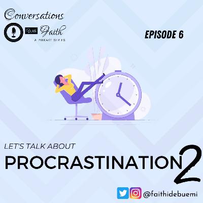 Let's talk about Procrastination; Part 2.