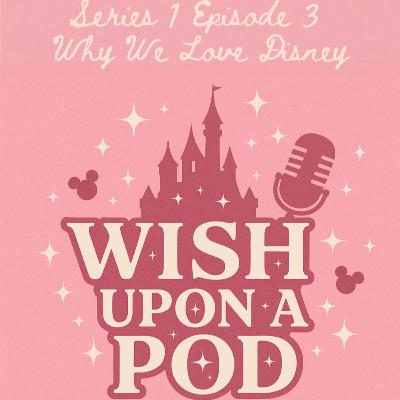 S1 E3 - Why We Love Disney S1 E3 - Why We Love Disney