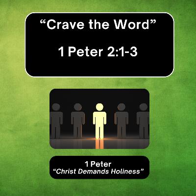 Sunday 6/1/25 - "Crave the Word" - 1 Peter 2:1-3 Sunday 6/1/25 - "Crave the Word" - 1 Peter 2:1-3
