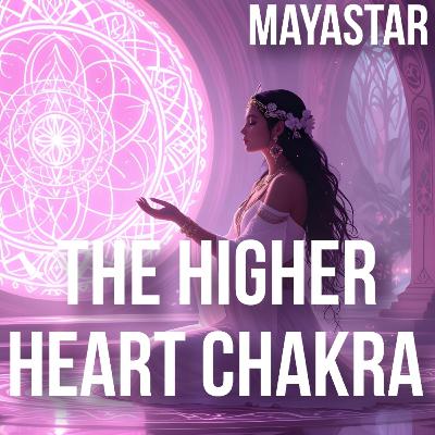 The Higher Heart Chakra: Gateway to the Expression of Spiritual Love | Ep91 The Higher Heart Chakra: Gateway to the Expression of Spiritual Love | Ep91