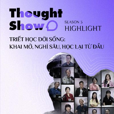 Thought Show 3 Highlights | Triết học đời sống: khai mở, nghĩ sâu, học lại từ đầu