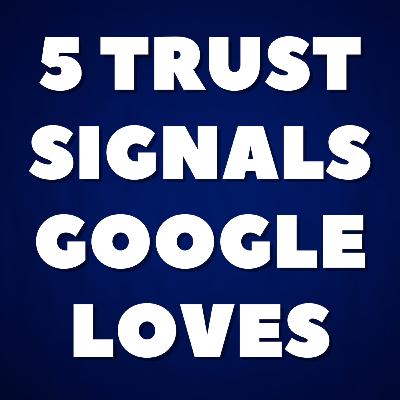5 Trust Signals Google Loves