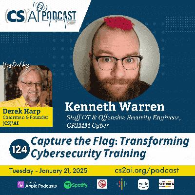 124: Capture the Flag: Transforming Cybersecurity Training with Kenneth Warren