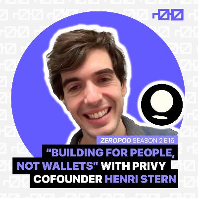 "Building for People, Not Wallets" with Privy cofounder Henri Stern | ZEROPOD S2 E16