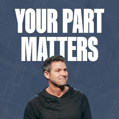 Your Part Matters | Scott Baugh