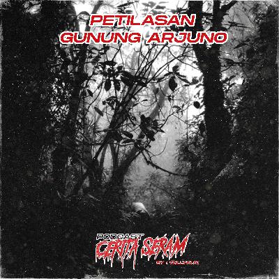 PETILASAN GUNUNG ARJUNO - True Story, Podcast Cerita Seram