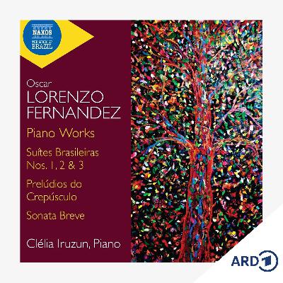 Album der Woche: "Oscar Lorenzo Fernandez - Klavierwerke" von Clélia Iruzun