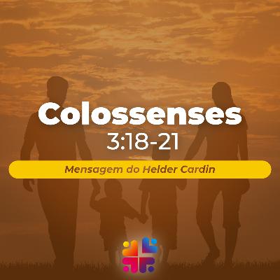 Mensagem de 19/10/2025 - Helder Cardin - Colossenses 3.18-21