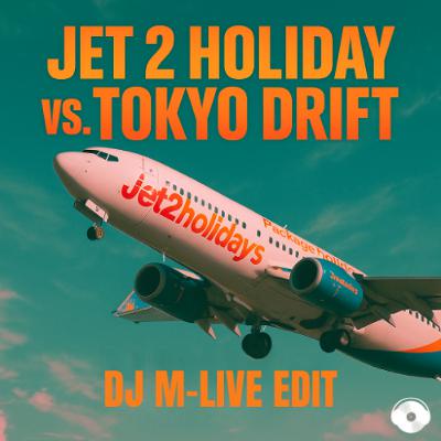Jet 2 Holiday vs. Tokio Drift (DJ M-LIVE Edit)